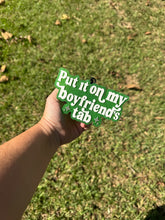 Load image into Gallery viewer, Put It On My Boyfriend’s Tab
